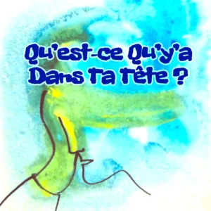 Qu’est-ce qu’y a dans ta tête ?